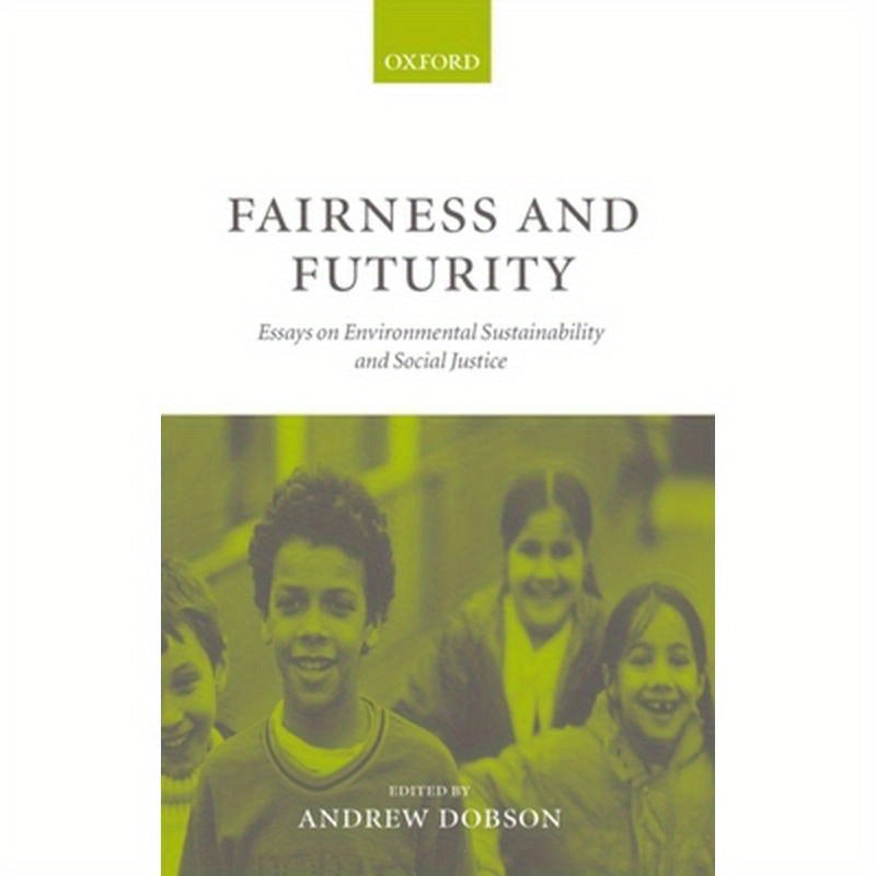 Fairness and Futurity: Essays on Environmental Sustainability and Social Justice