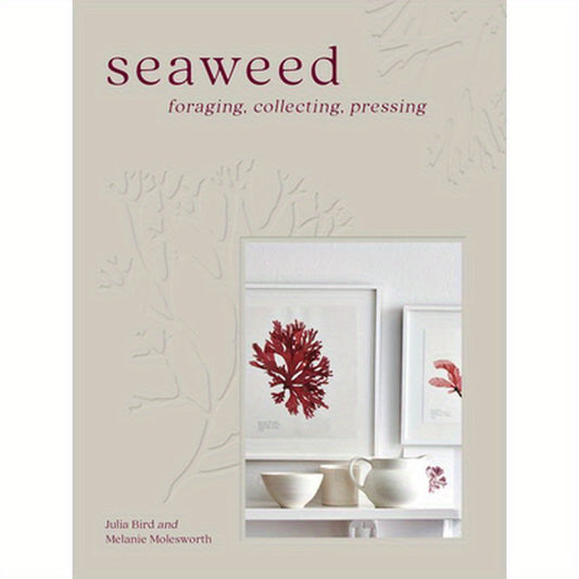 Seaweed: Foraging, Collecting, Pressing
