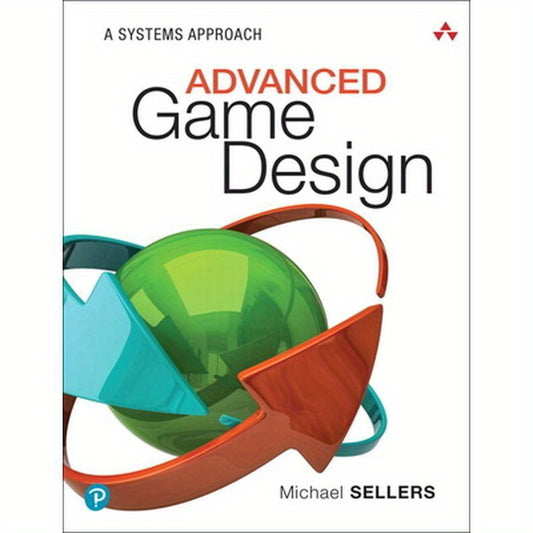 Advanced Game Design: A Systems Approach