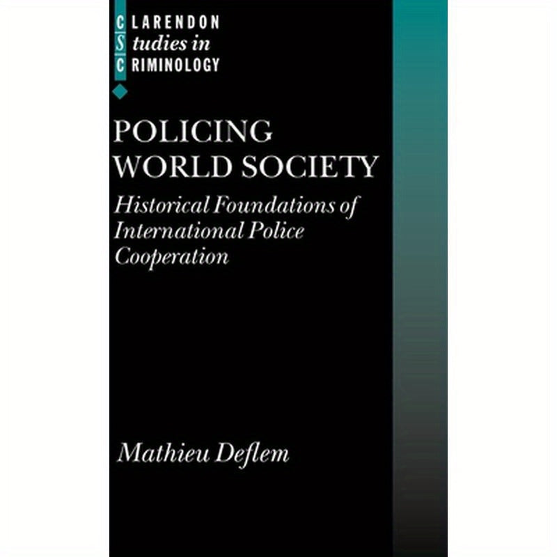 Policing World Society: Historical Foundations of International Police Cooperation