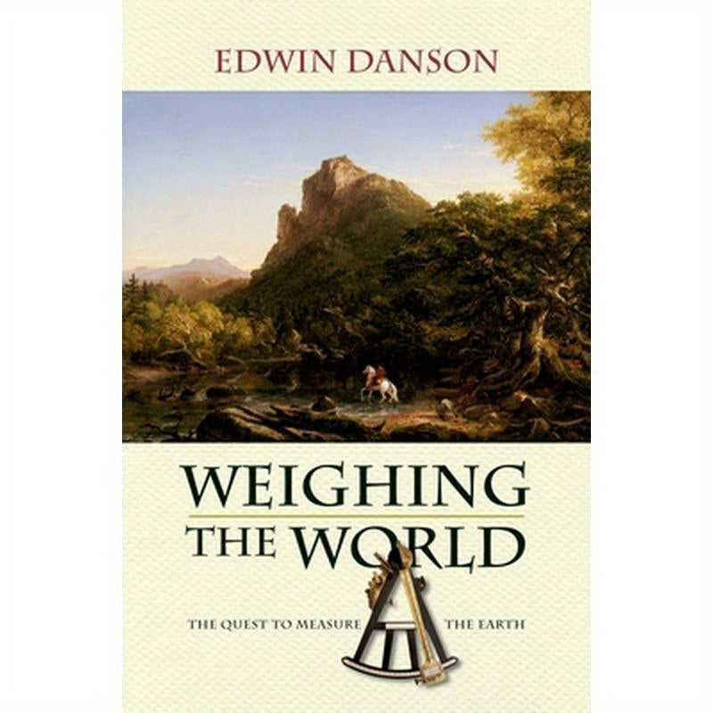 Weighing the World: The Quest to Measure the Earth