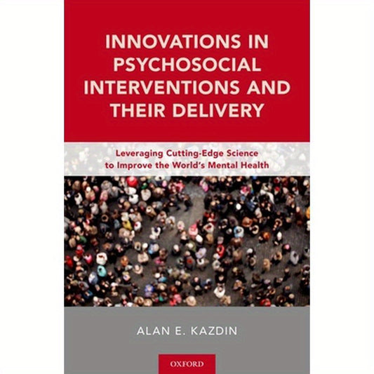 Innovations in Psychosocial Interventions and Their Delivery: Leveraging Cutting-Edge Science to Improve the World's Mental Health