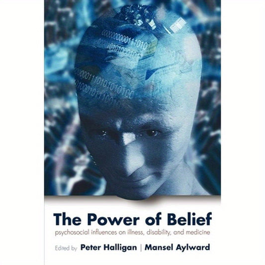 The Power of Belief: Psychological Influence on Illness, Disability, and Medicine