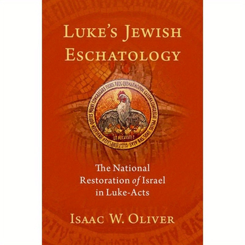 Luke's Jewish Eschatology: The National Restoration of Israel in Luke-Acts