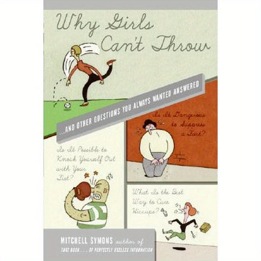 Why Girls Can't Throw: ...and Other Questions You Always Wanted Answered
