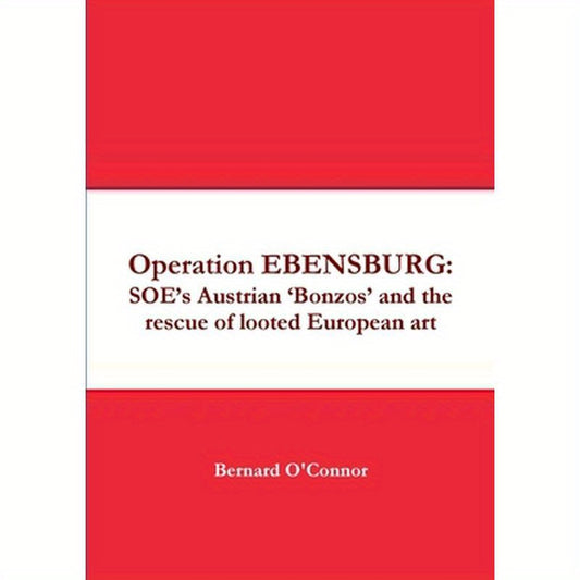 Operation EBENSBURG: SOE's Austrian 'Bonzos' and the rescue of looted European art