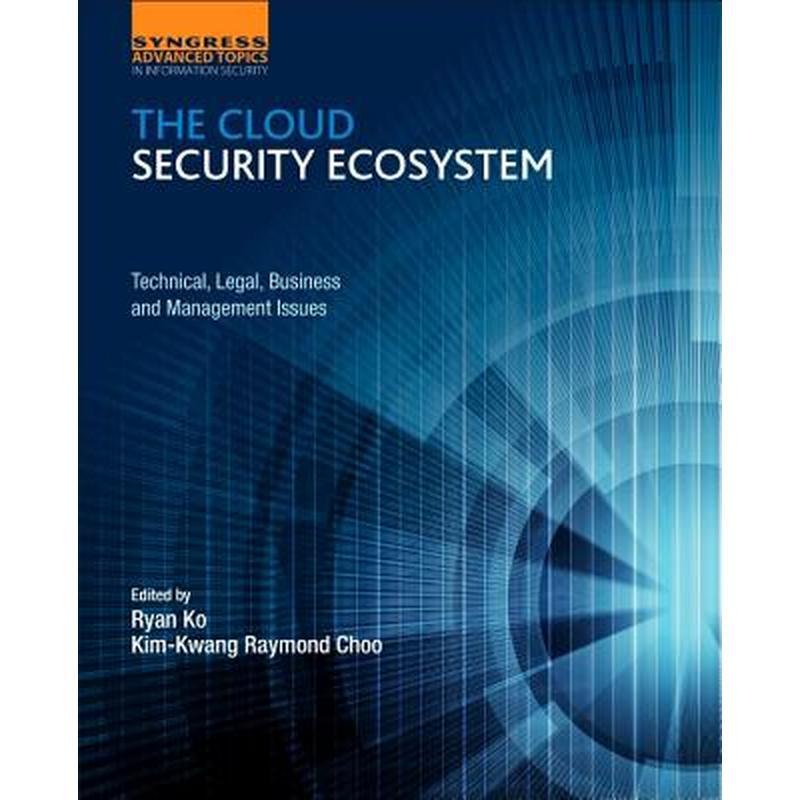 The Cloud Security Ecosystem: Technical, Legal, Business and Management Issues
