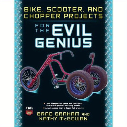 Bike, Scooter, and Chopper Projects for the Evil Genius