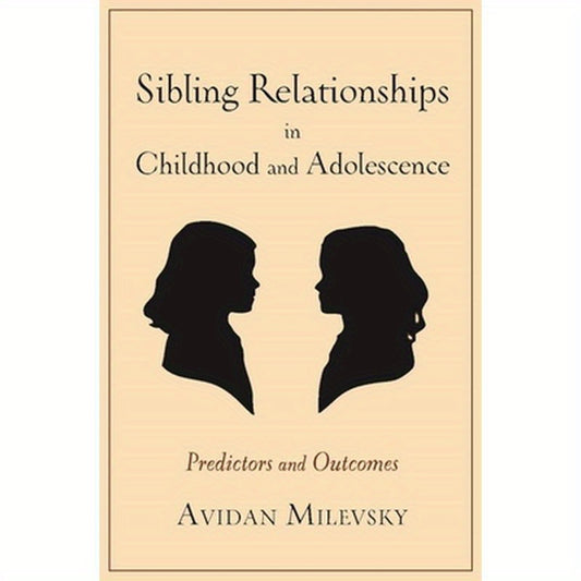 Sibling Relationships in Childhood and Adolescence: Predictors and Outcomes