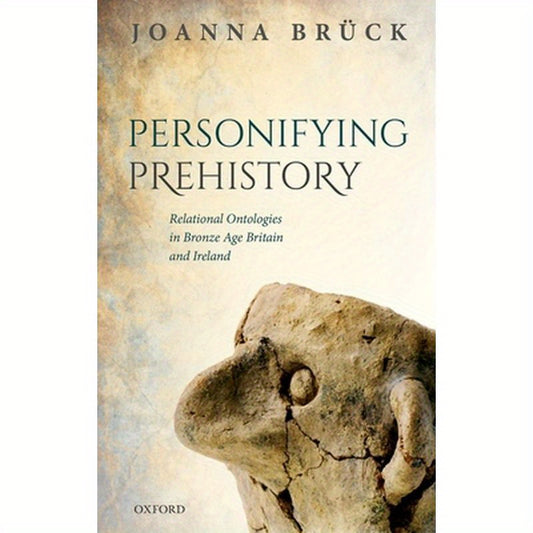Personifying Prehistory: Relational Ontologies in Bronze Age Britain and Ireland