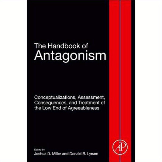 The Handbook of Antagonism: Conceptualizations, Assessment, Consequences, and Treatment of the Low End of Agreeableness