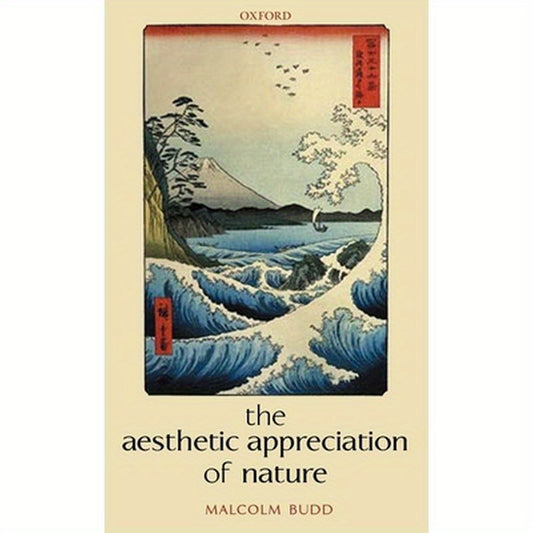 The Aesthetic Appreciation of Nature: Essays on the Aesthetics of Nature