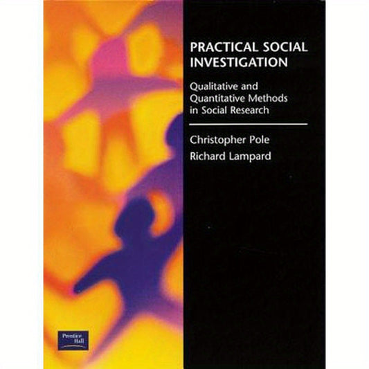 Practical Social Investigation: Qualitative and Quantitative Methods in Social Research