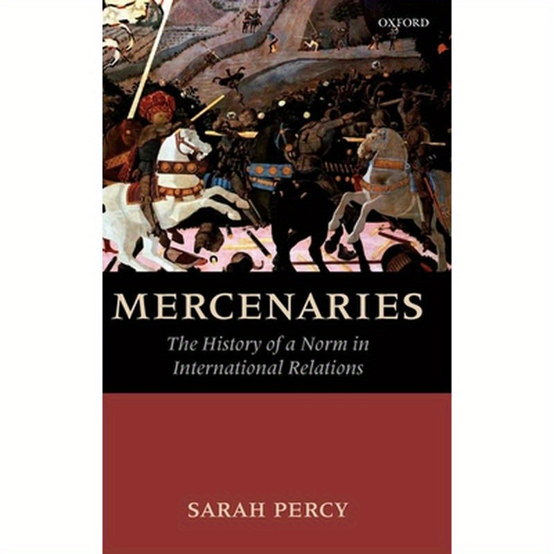Mercenaries: The History of a Norm in International Relations