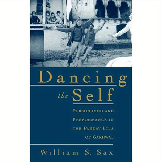 Dancing the Self: Personhood and Performance in the Pandav Lila of Garhwal