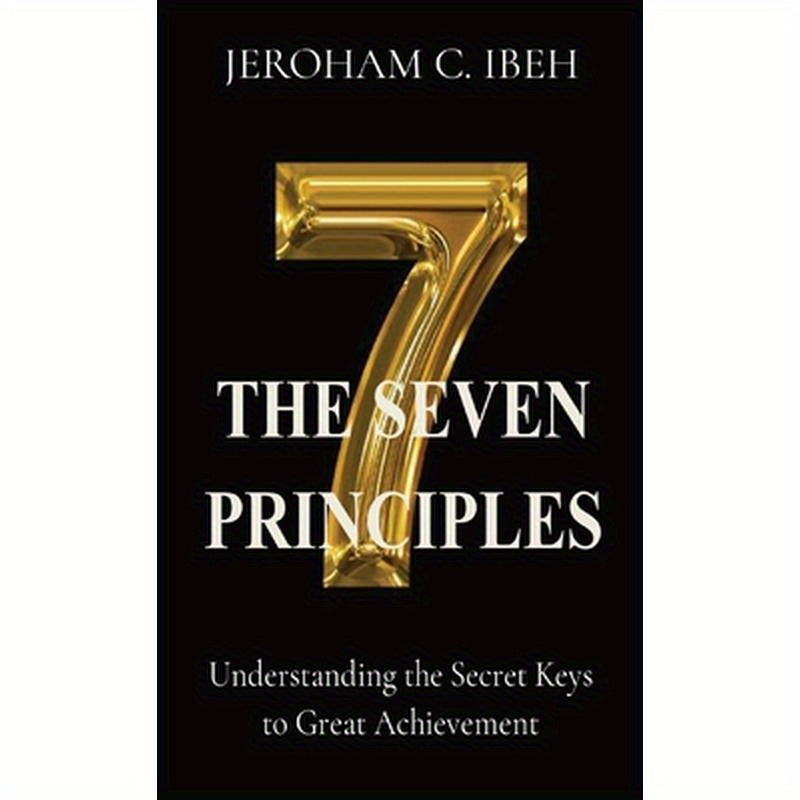 The Seven Principles: Understanding the Secret Keys to Great Achievement