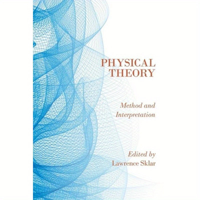Physical Theory: Method and Interpretation