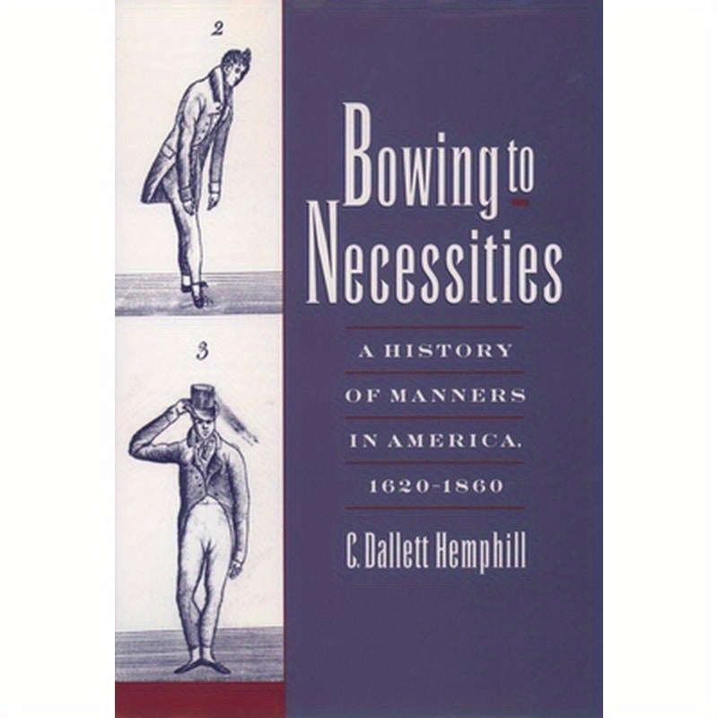 Bowing to Necessities: A History of Manners in America, 1620-1860