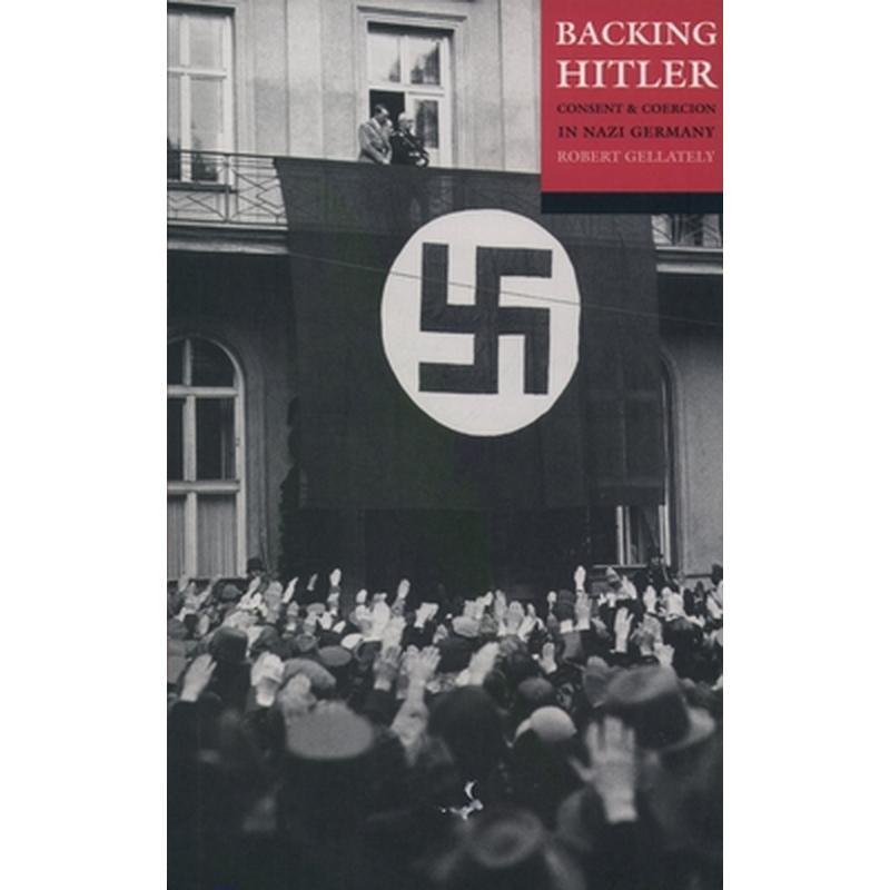 Backing Hitler: Consent and Coercion in Nazi Germany