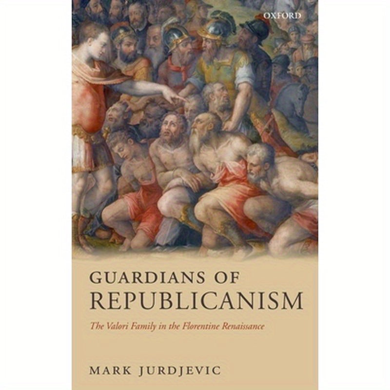 Guardians of Republicanism: The Valori Family in the Florentine Renaissance