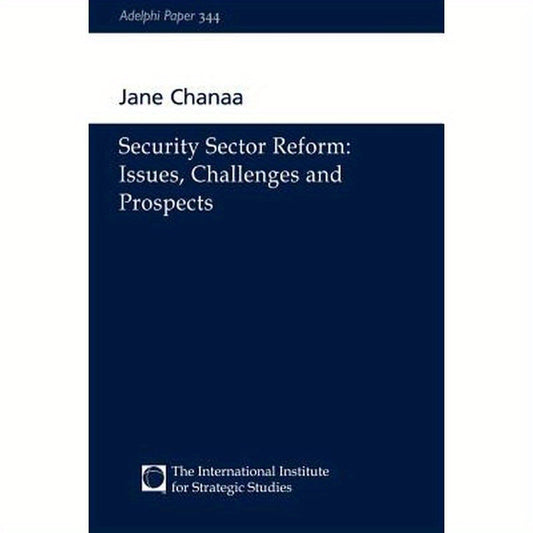 Security Sector Reform: Issues, Challenges and Prospects