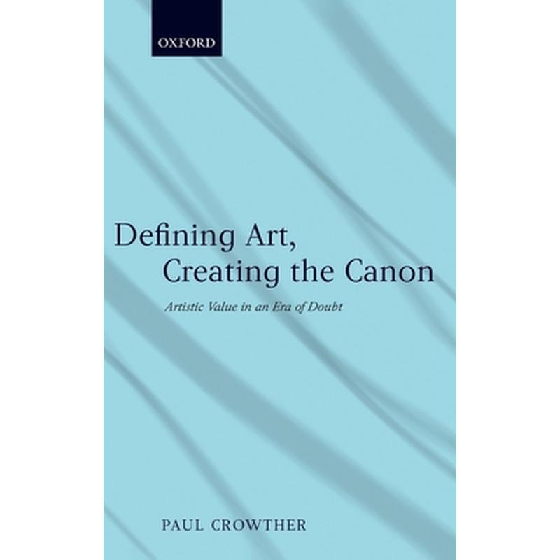 Defining Art, Creating the Canon: Artistic Value in an Era of Doubt