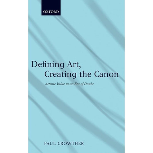 Defining Art, Creating the Canon: Artistic Value in an Era of Doubt