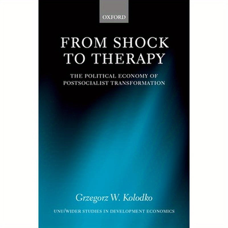 From Shock to Therapy: The Political Economy of Postsocialist Transformation