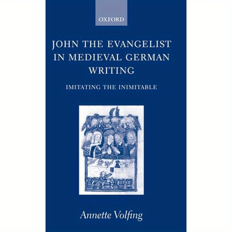 John the Evangelist in Medieval German Writing: Imitating the Inimitable