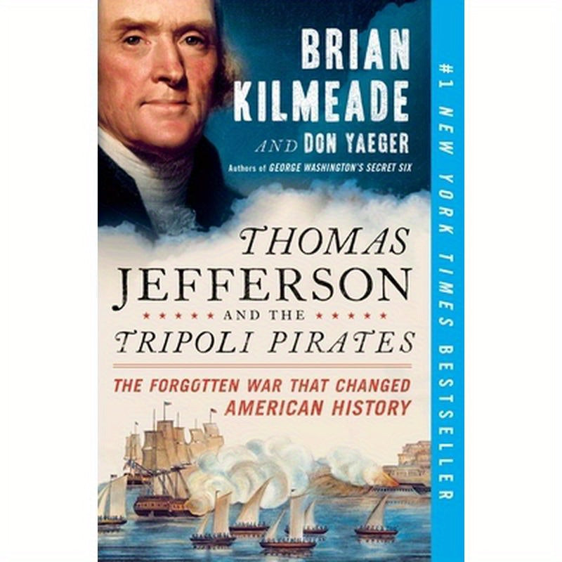 Thomas Jefferson and the Tripoli Pirates: The Forgotten War That Changed American History