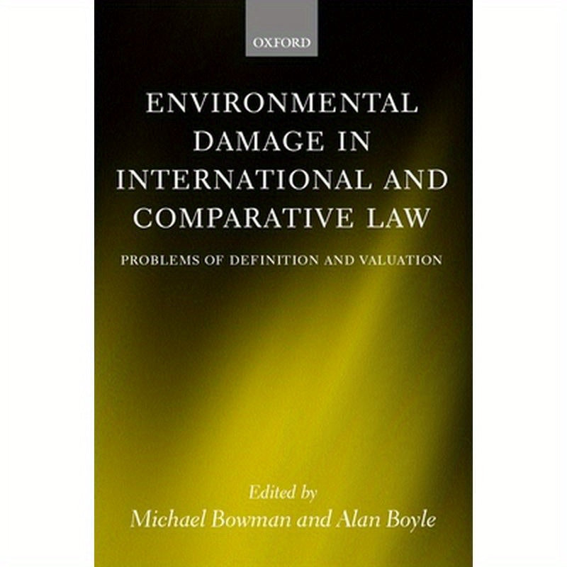 Environmental Damage in International and Comparative Law: Problems of Definition and Valuation
