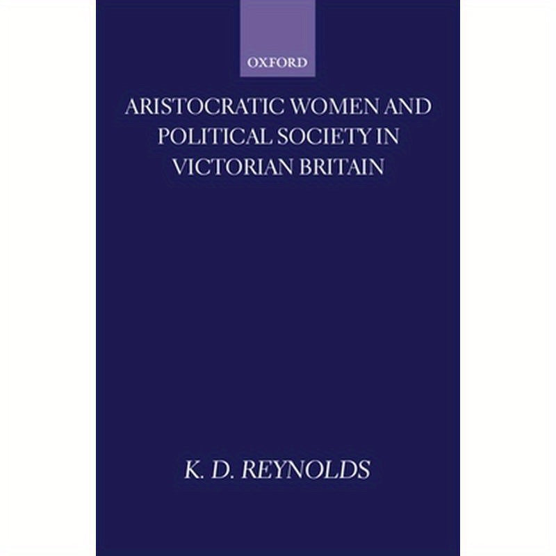 Aristocratic Women and Political Society in Victorian Britain