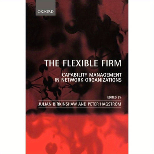 The Flexible Firm: Capability Management in Network Organizations