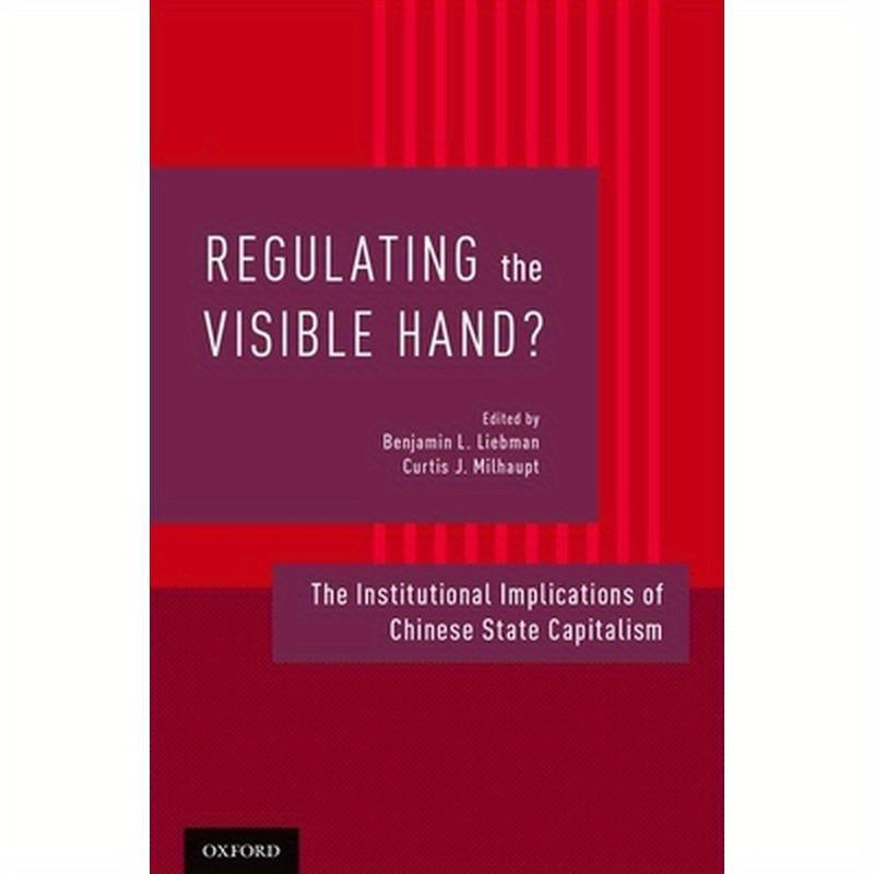 Regulating the Visible Hand?: The Institutional Implications of Chinese State Capitalism