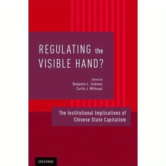 Regulating the Visible Hand?: The Institutional Implications of Chinese State Capitalism