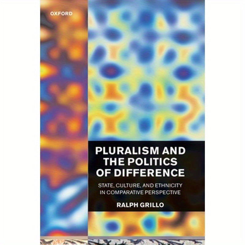Pluralism and the Politics of Difference (State, Culture, and Ethnicity in Comparative Perspective)
