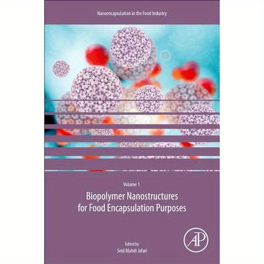 Biopolymer Nanostructures for Food Encapsulation Purposes: Volume 1 in the Nanoencapsulation in the Food Industry Series Volume 1