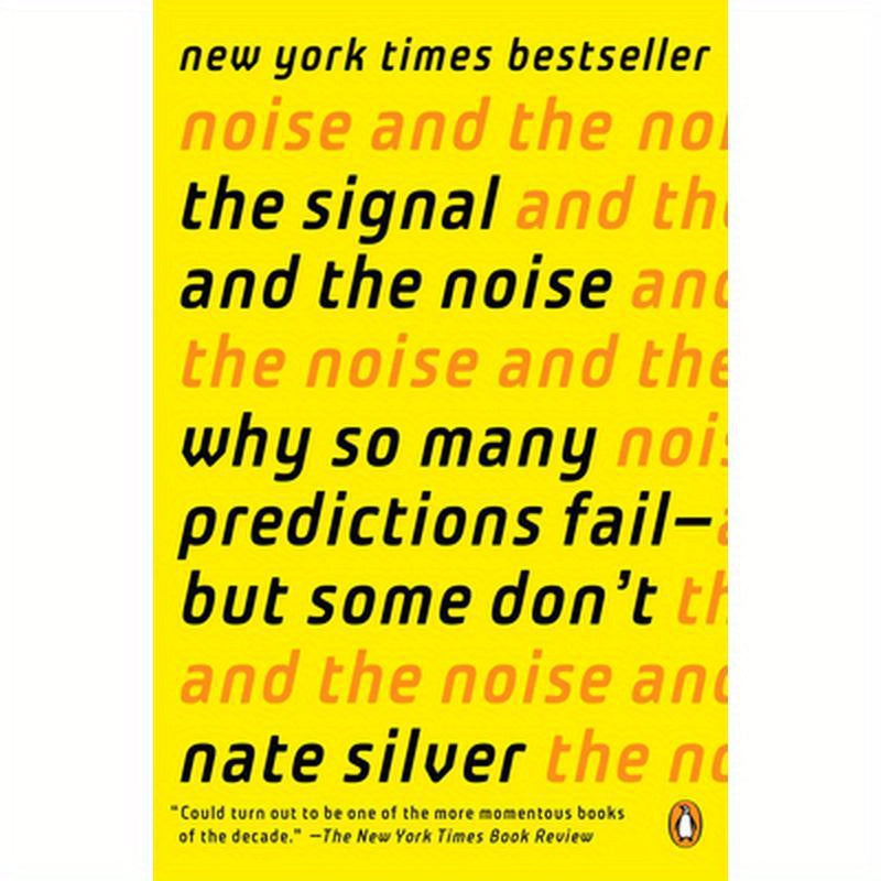 The Signal and the Noise: Why So Many Predictions Fail--But Some Don't
