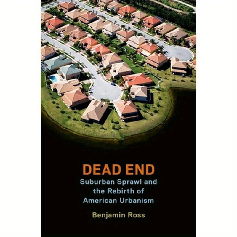 Dead End: Suburban Sprawl and the Rebirth of American Urbanism