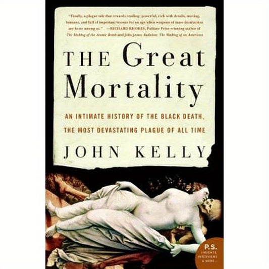 The Great Mortality: An Intimate History of the Black Death, the Most Devastating Plague of All Time