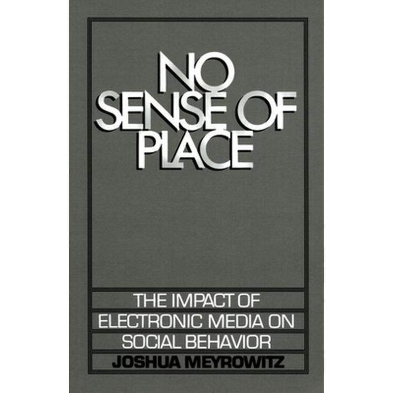 No Sense of Place: The Electronic Media on Social Behavior