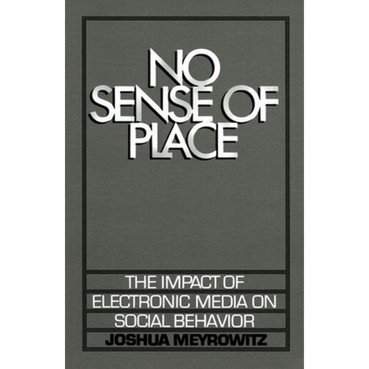 No Sense of Place: The Electronic Media on Social Behavior