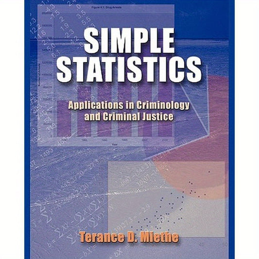 Simple Statistics: Applications in Criminology and Criminal Justice