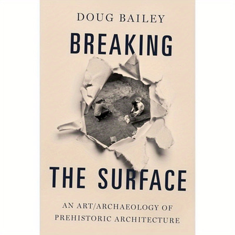 Breaking the Surface: An Art/Archaeology of Prehistoric Architecture