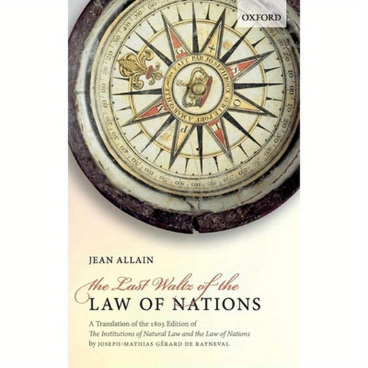 The Last Waltz of the Law of Nations: A Translation of the 1803 Edition of the Institutions of Natural Law and the Law of Nations