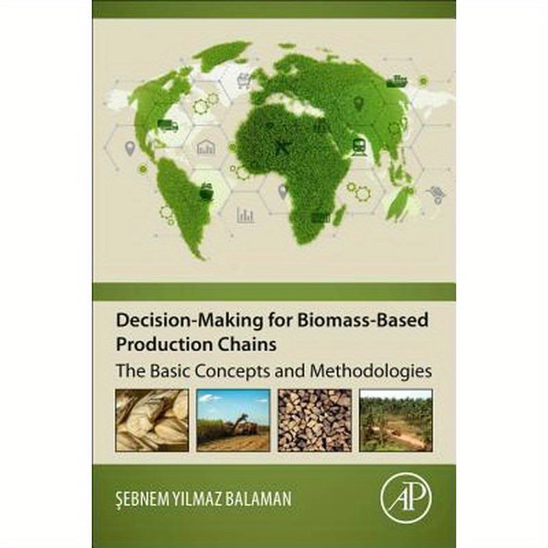 Decision-Making for Biomass-Based Production Chains: The Basic Concepts and Methodologies
