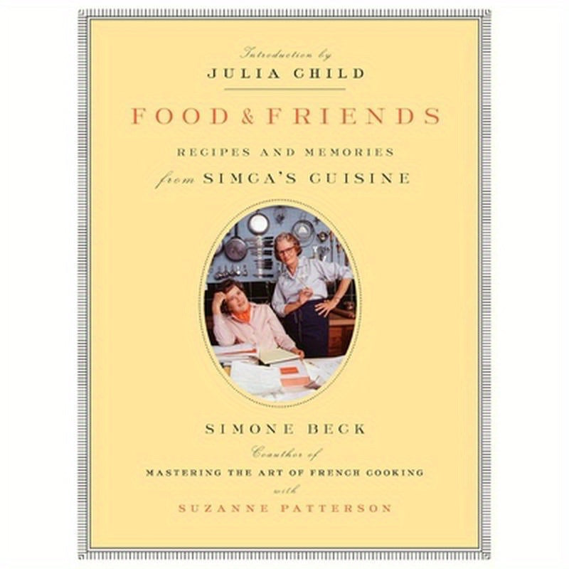 Food and Friends: Recipes and Memories from Simca's Cuisine: A Cookbook