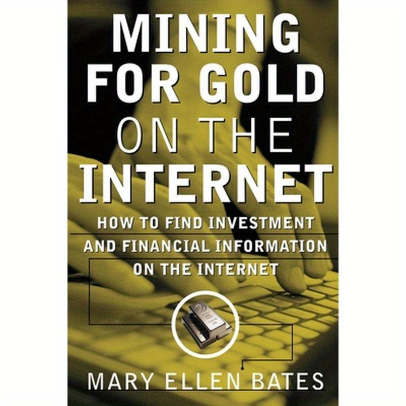 Mining for Gold on Internet: How to Find Investment and Financial Information on the Internet