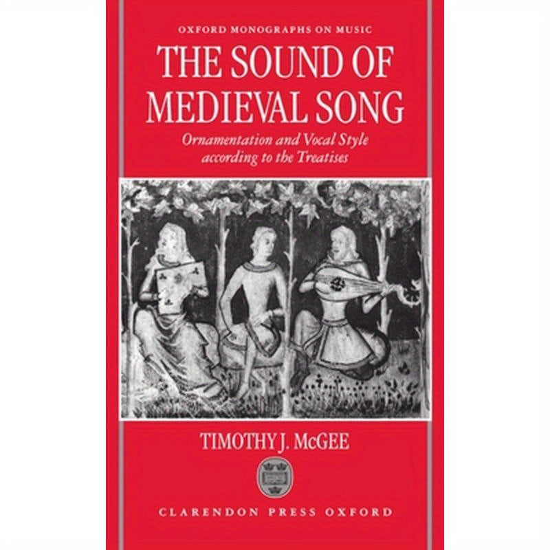 Sound of Medieval Song: Ornamentation and Vocal Style According to the Treatises