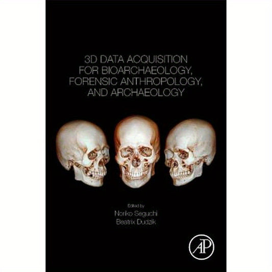 3D Data Acquisition for Bioarchaeology, Forensic Anthropology, and Archaeology